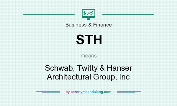 What does STH mean? It stands for Schwab, Twitty & Hanser Architectural Group, Inc