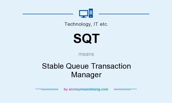 What does SQT mean? It stands for Stable Queue Transaction Manager