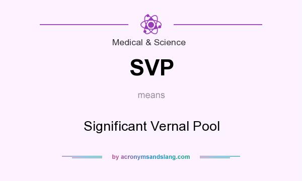 What does SVP mean? It stands for Significant Vernal Pool