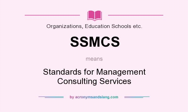 What does SSMCS mean? It stands for Standards for Management Consulting Services