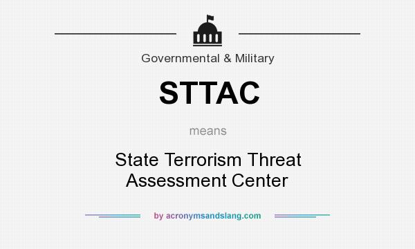 What does STTAC mean? It stands for State Terrorism Threat Assessment Center