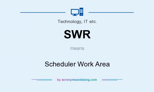 What does SWR mean? It stands for Scheduler Work Area