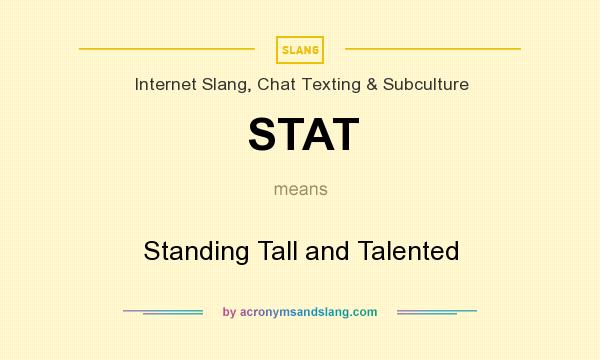 What does STAT mean? It stands for Standing Tall and Talented