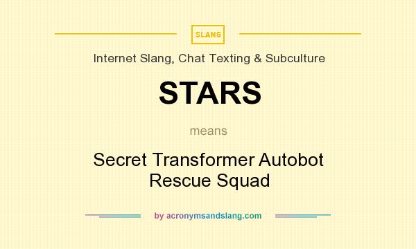 What does STARS mean? It stands for Secret Transformer Autobot Rescue Squad
