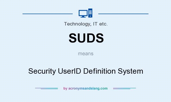 What does SUDS mean? It stands for Security UserID Definition System