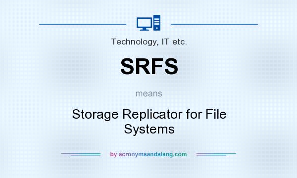 What does SRFS mean? It stands for Storage Replicator for File Systems