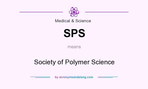 What does SPS mean? It stands for Society of Polymer Science