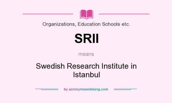 What does SRII mean? It stands for Swedish Research Institute in Istanbul
