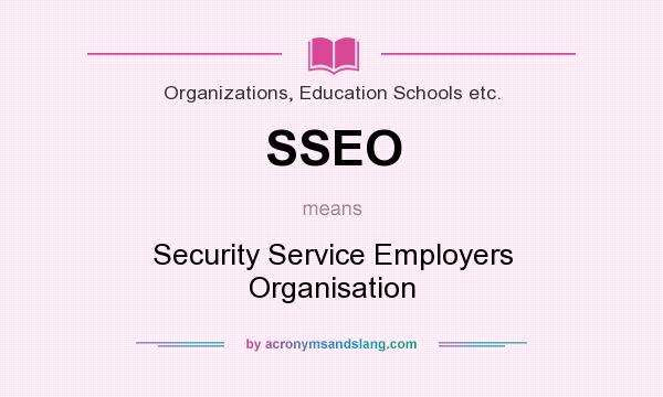 What does SSEO mean? It stands for Security Service Employers Organisation