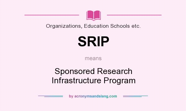 What does SRIP mean? It stands for Sponsored Research Infrastructure Program