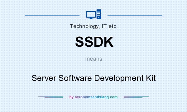 What does SSDK mean? It stands for Server Software Development Kit