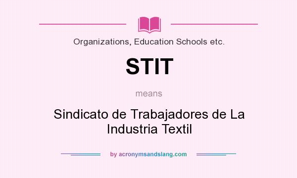 What does STIT mean? It stands for Sindicato de Trabajadores de La Industria Textil