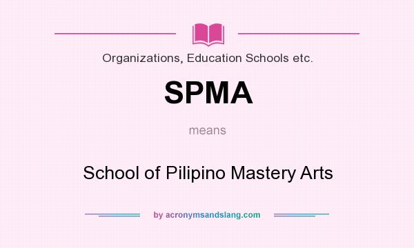What does SPMA mean? It stands for School of Pilipino Mastery Arts