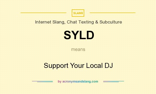 What does SYLD mean? It stands for Support Your Local DJ