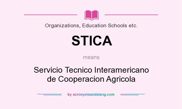 What does STICA mean? It stands for Servicio Tecnico Interamericano de Cooperacion Agricola