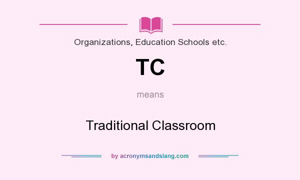 What does TC mean? It stands for Traditional Classroom