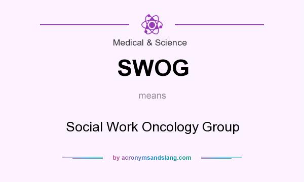 What does SWOG mean? It stands for Social Work Oncology Group