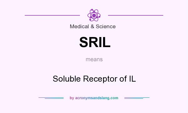 What does SRIL mean? It stands for Soluble Receptor of IL