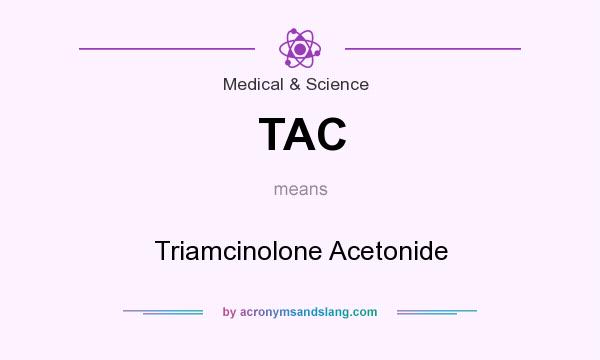 What does TAC mean? It stands for Triamcinolone Acetonide
