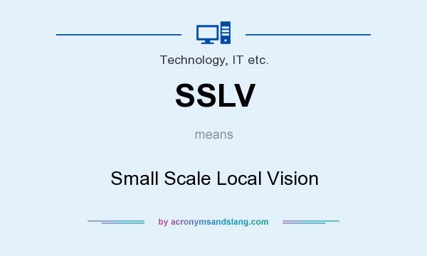 What does SSLV mean? It stands for Small Scale Local Vision