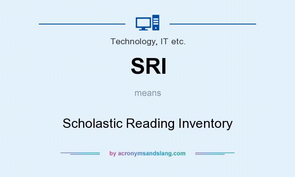 What does SRI mean? It stands for Scholastic Reading Inventory