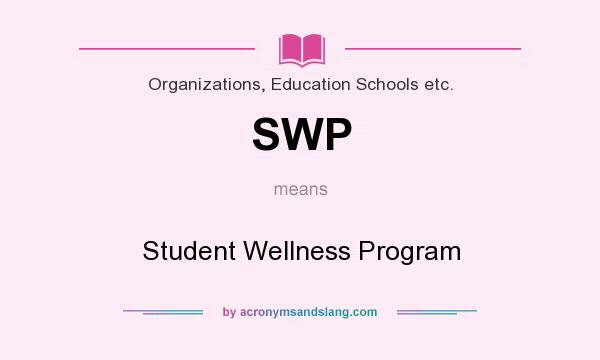 What does SWP mean? It stands for Student Wellness Program