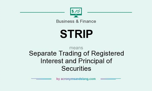 What does STRIP mean? It stands for Separate Trading of Registered Interest and Principal of Securities