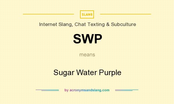 What does SWP mean? It stands for Sugar Water Purple