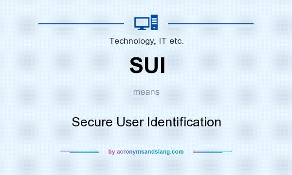 What does SUI mean? It stands for Secure User Identification