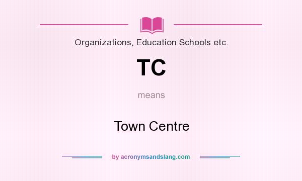 What does TC mean? It stands for Town Centre