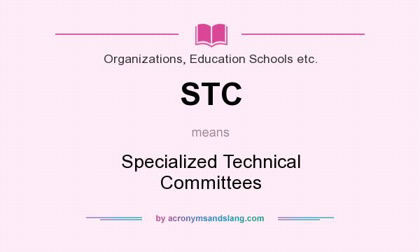 What does STC mean? It stands for Specialized Technical Committees