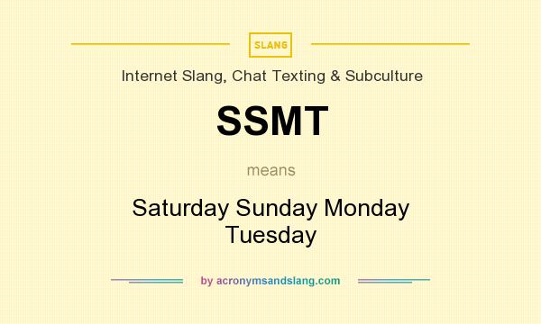 What does SSMT mean? It stands for Saturday Sunday Monday Tuesday