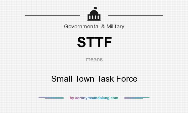 What does STTF mean? It stands for Small Town Task Force
