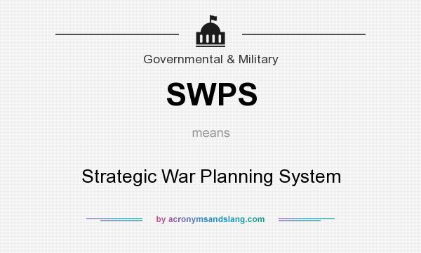 What does SWPS mean? It stands for Strategic War Planning System