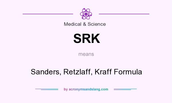 What does SRK mean? It stands for Sanders, Retzlaff, Kraff Formula
