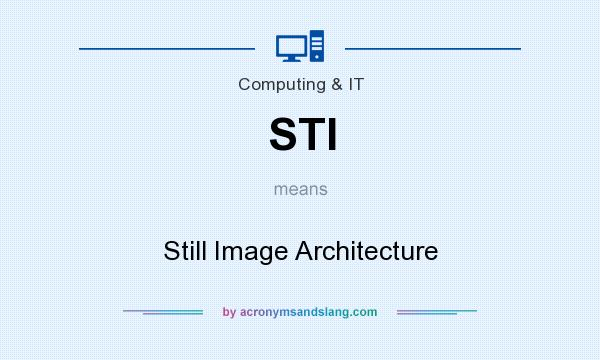 What does STI mean? It stands for Still Image Architecture
