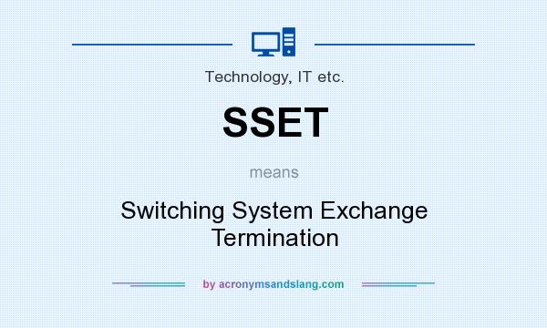 What does SSET mean? It stands for Switching System Exchange Termination