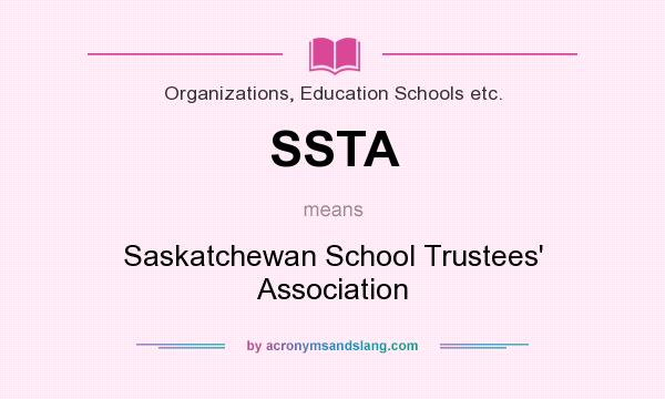 What does SSTA mean? It stands for Saskatchewan School Trustees` Association