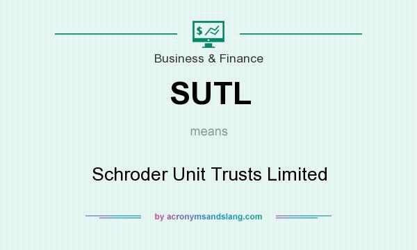 What does SUTL mean? It stands for Schroder Unit Trusts Limited