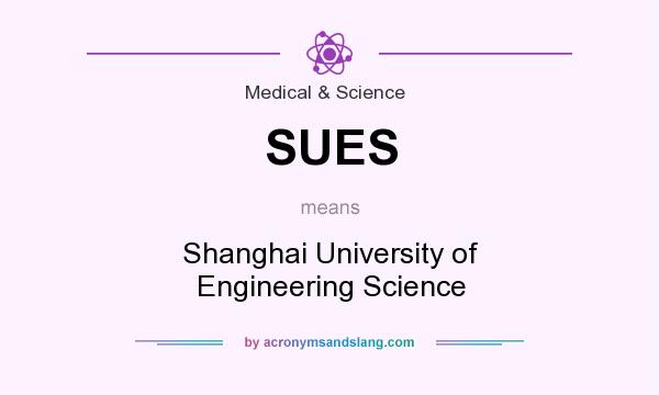 What does SUES mean? It stands for Shanghai University of Engineering Science