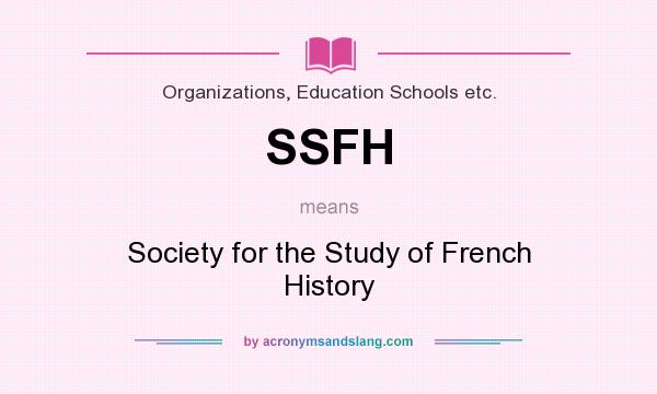 What does SSFH mean? It stands for Society for the Study of French History