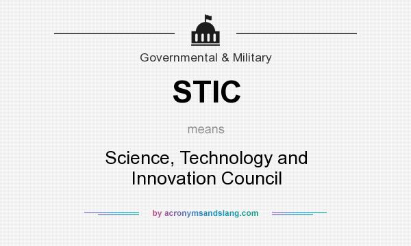 What does STIC mean? It stands for Science, Technology and Innovation Council