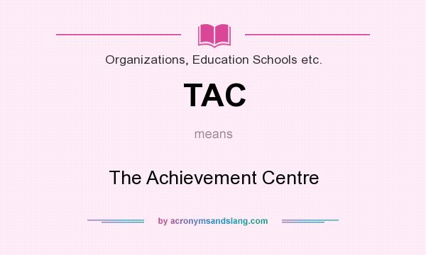 What does TAC mean? It stands for The Achievement Centre