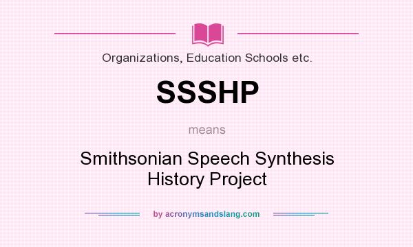 What does SSSHP mean? It stands for Smithsonian Speech Synthesis History Project