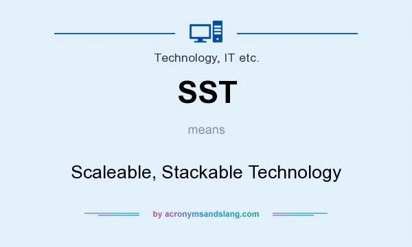 What does SST mean? It stands for Scaleable, Stackable Technology