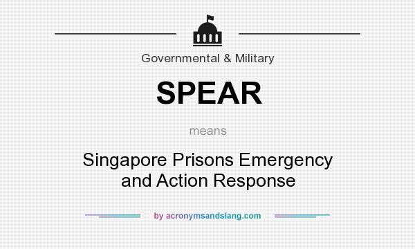 What does SPEAR mean? It stands for Singapore Prisons Emergency and Action Response