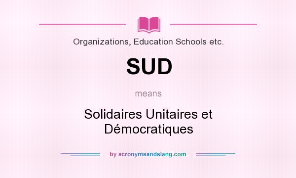 What does SUD mean? It stands for Solidaires Unitaires et Démocratiques