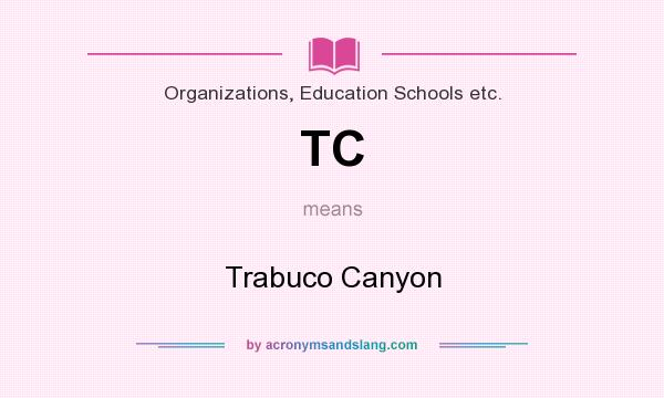 What does TC mean? It stands for Trabuco Canyon
