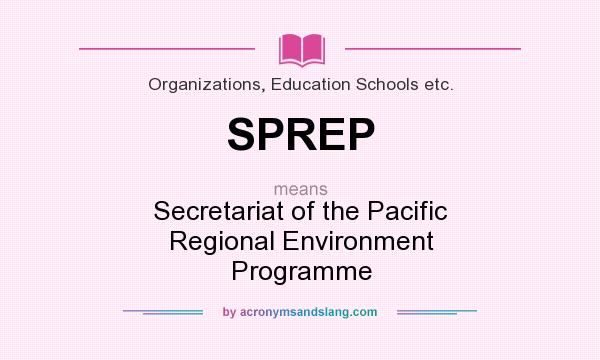 What does SPREP mean? It stands for Secretariat of the Pacific Regional Environment Programme