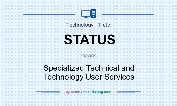 What does STATUS mean? It stands for Specialized Technical and Technology User Services